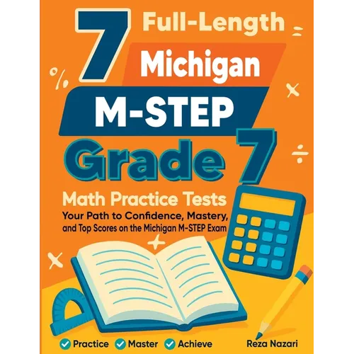 7 Full-Length Michigan M-STEP Grade 7 Math Practice Tests: Your Path to Confidence, Mastery, and Top Scores on the Michigan M-STEP Exam