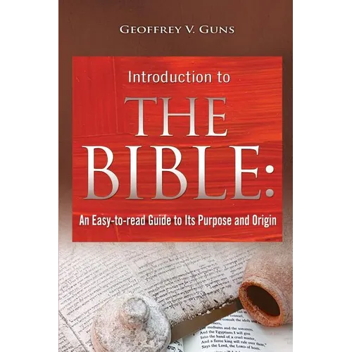The Bible: An Easy-to-read Guide to Its Purpose and Origin