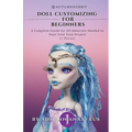 Doll Customizing for Beginners: A Complete Guide for All Materials Needed to Start Your First Project (+ Prices)