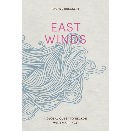 East Winds: A Global Quest to Reckon with Marriage