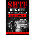 SHTF Bug Out Survival Skills Handbook: How to Survive Any Disaster