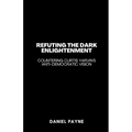 Refuting the Dark Enlightenment: Countering Curtis Yarvin's Anti-Democratic Vision
