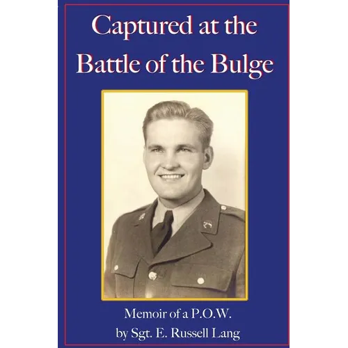 Captured at the Battle of the Bulge: Memoir of a P.O.W.