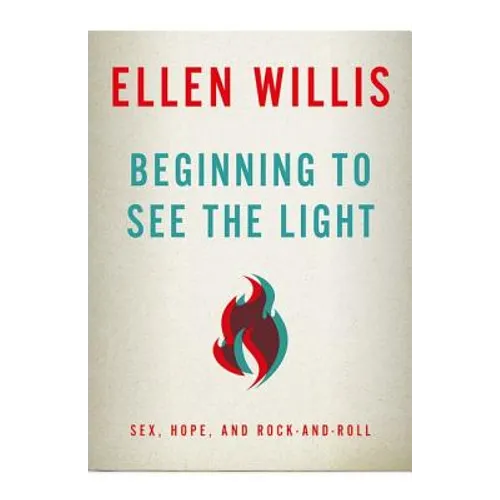 Beginning to See the Light: Sex, Hope, and Rock-and-Roll
