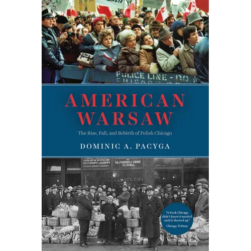 American Warsaw: The Rise, Fall, and Rebirth of Polish Chicago