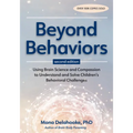 Beyond Behaviors, Second Edition: Using Brain Science and Compassion to Understand and Solve Children's Behavioral Challenges
