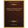 A Manual of Subordinate Granges of the Patrons of Husbandry