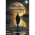 The Forbidden Male Speaks: Messages from Jeshua on love, relationships, and heart-based masculinity