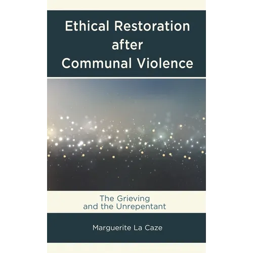 Ethical Restoration After Communal Violence: The Grieving and the Unrepentant