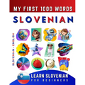Learn Slovenian for Beginners, My First 1000 Words: Bilingual Slovenian - English Language Learning Book for Kids & Adults