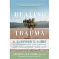 Healing from Trauma: A Survivor's Guide to Understanding Your Symptoms and Reclaiming Your Life