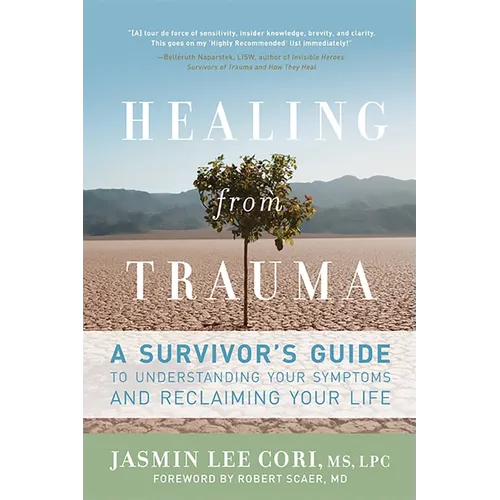 Healing from Trauma: A Survivor's Guide to Understanding Your Symptoms and Reclaiming Your Life