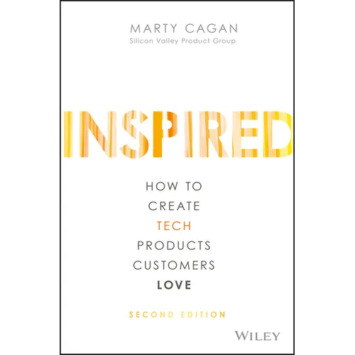 Inspired: How to Create Tech Products Customers Love