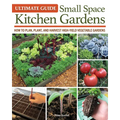 Ultimate Guide: Small Space Kitchen Gardens: How to Plan, Plant, and Harvest High-Yield Vegetable Gardens