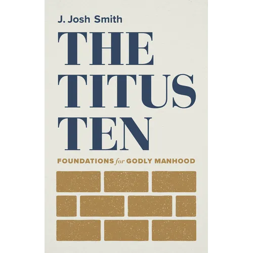 The Titus Ten: Foundations for Godly Manhood