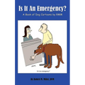 Is It An Emergency? A Book of Dog Cartoons by RMM