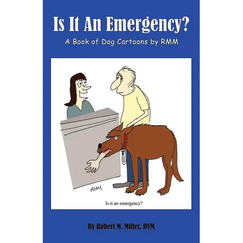 Is It An Emergency? A Book of Dog Cartoons by RMM