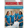 Nursing 101: A Comprehensive Guide to Help You Excel in Your Nursing Career