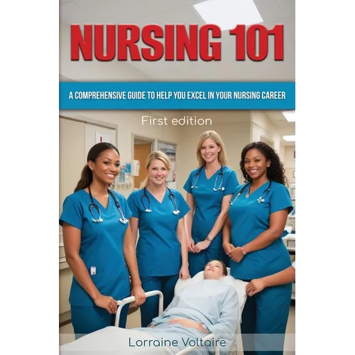 Nursing 101: A Comprehensive Guide to Help You Excel in Your Nursing Career