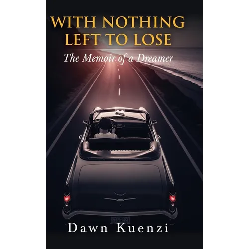 With Nothing Left To Lose: The Memoir of a Dreamer