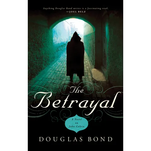 The Betrayal: A Novel on John Calvin