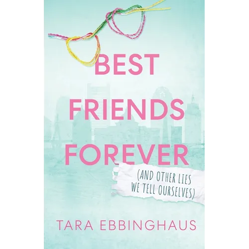 Best Friends Forever (And Other Lies We Tell Ourselves)