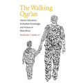 Walking Qur'an: Islamic Education, Embodied Knowledge, and History in West Africa