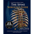 The Spine Surgeon's Guide: A Comprehensive Reference Textbook Covering Spine Conditions, Surgical Decision- Making, Operative Techniques, Complication