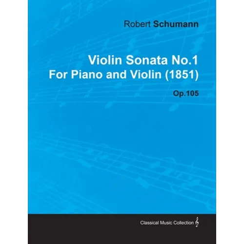 Violin Sonata No.1 by Robert Schumann for Piano and Violin (1851) Op.105