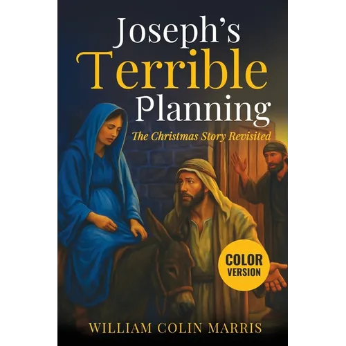 Joseph's Terrible Planning [COLOR EDITION]: The Christmas Story Revisited