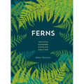 Ferns: Indoors - Outdoors - Growing - Crafting