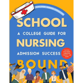 Nursing School Bound: A College Guide for Admission Success