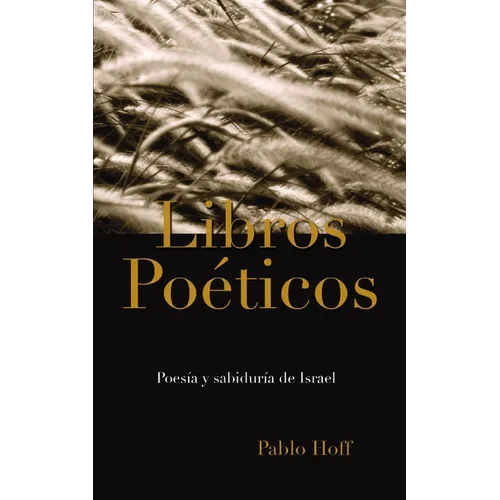 Libros Poéticos: Poesía Y Sabiduría de Israel