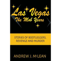 Las Vegas The Mob Years: Stories of Bootleggers, Revenge and Murder