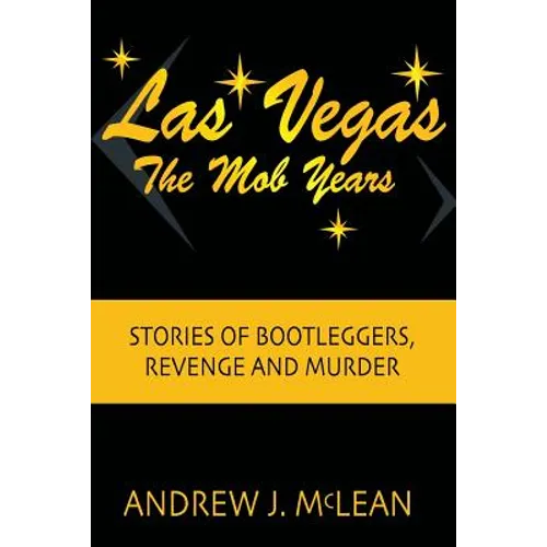 Las Vegas The Mob Years: Stories of Bootleggers, Revenge and Murder