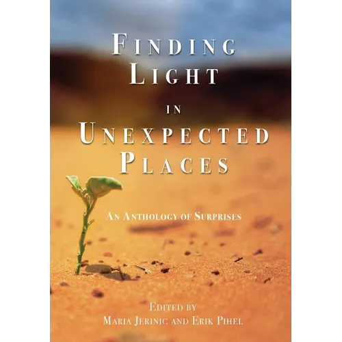 Finding Light in Unexpected Places: An Anthology of Surprises