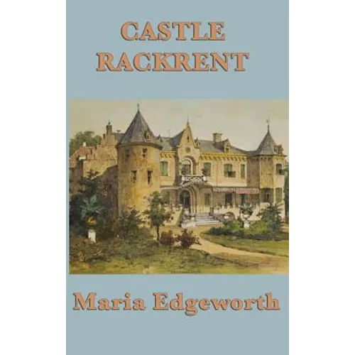 Castle Rackrent: An Irish Classic of Satire and Estate Life