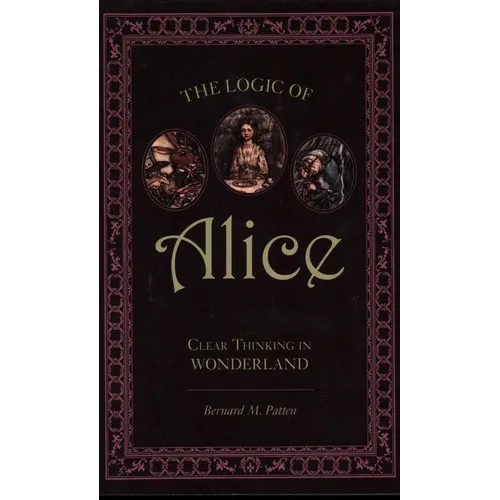 The Logic of Alice: Clear Thinking in Wonderland