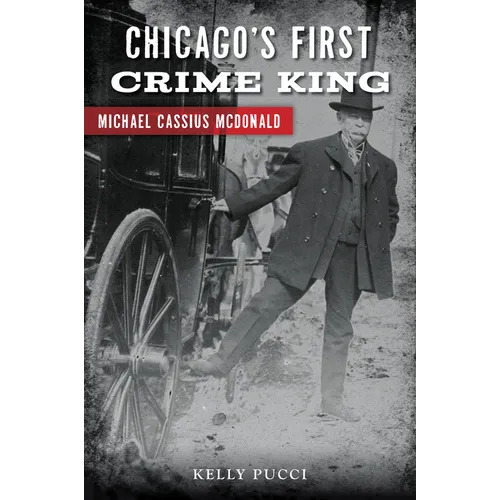 Chicago's First Crime King: Michael Cassius McDonald