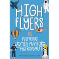 High Flyers: 15 Inspiring Women Aviators and Astronauts