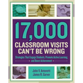 17,000 Classroom Visits Can't Be Wrong: Strategies That Engage Students, Promote Active Learning, and Boost Achievement