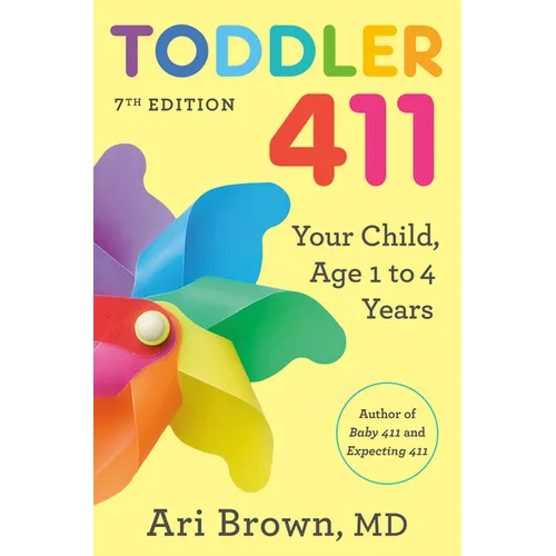 Toddler 411, 7th Edition: Your Child, Ages 1 to 4