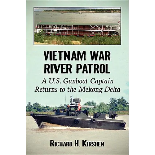 Vietnam War River Patrol: A U.S. Gunboat Captain Returns to the Mekong Delta