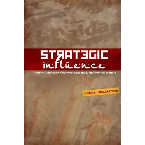 Strategic Influence: Public Diplomacy, Counterpropaganda, and Political Warfare