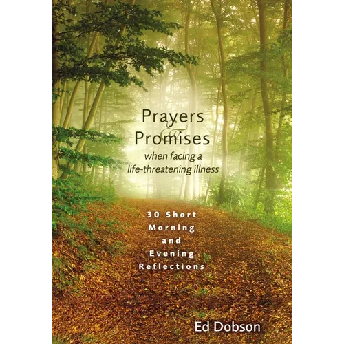 The Prayers and Promises When Facing a Life-Threatening Illness: 30 Short Morning and Evening Reflections