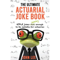 The Ultimate Actuarial Joke Book: 670.5 Jokes Geeky Enough to be Suitable for Actuaries
