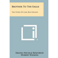 Brother to the Eagle: The Story of Carl Ben Eielson