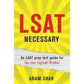 LSAT Necessary: An LSAT prep test guide for the non-logical thinker