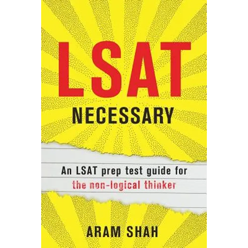 LSAT Necessary: An LSAT prep test guide for the non-logical thinker
