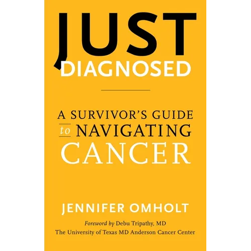Just Diagnosed: A Survivor's Guide to Navigating Cancer